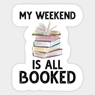 My Weekend Is All Booked Sticker